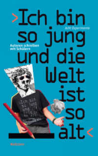 'Ich bin so jung und die Welt ist so alt' : Autoren schreiben mit Schülern. Acht Experimente