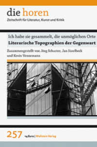Ich habe sie gesammelt, die unmöglichen Orte : Literarische Topographien der Gegenwart (die horen. Zeitschrift für Literatur, Kunst und Kritik 257, 60. Jahrgang) （60. Jg. 2015. 212 S. mit 31 überw. farb. Abb. 235 mm）