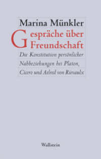 Gespräche über Freundschaft : Die Konstitution persönlicher Nahbeziehungen bei Platon， Cicero und Aelred von Rievaulx (Figura. Ästhetik， Geschichte， Literatur 2)