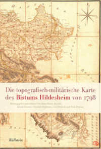 Die topographisch-militärische Karte des Bistums Hildesheim von 1798 (Veröffentlichungen der Historischen Kommission für Niedersachsen und Bremen 281) （2015. 96 S. 14 Abb. 260 mm）