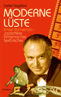 Moderne Lüste : Ernest Borneman - Jazzkritiker, Filmemacher, Sexforscher （2015. 455 S. 46 Abb. 222 mm）