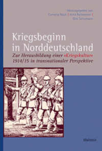 Kriegsbeginn in Norddeutschland : Zur Herausbildung einer »Kriegskultur« 1914/15 in transnationaler Perspektive (Veröffentlichungen der Historischen Kommission für Niedersachsen und Bremen 284) （2015. 222 S. 24 Abb. 230 mm）