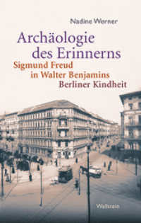 Archäologie des Erinnerns : Sigmund Freud in Walter Benjamins Berliner Kindheit （2015. 390 S. mit 9 überw. farb. Abb. 222 mm）