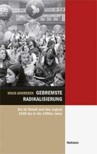 Gebremste Radikalisierung : Die IG Metall und ihre Jugend 1968 bis in die 1980er Jahre (Hamburger Beiträge zur Sozial- und Zeitgeschichte 56) （2016. 640 S. 7 Abb. 222 mm）