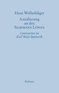 Annäherung an den SILBERNEN LÖWEN : Lesensarten zu Karl Mays Spätwerk (Hans Wollschläger - Schriften in Einzelausgaben) （2016. 354 S. 190 mm）