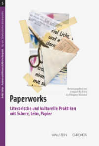 Paperworks : Literarische und kulturelle Praktiken mit Schere, Leim, Papier (Beide Seiten. Autoren und Wissenschaftler im Gespräch 5) （2017. 288 S. mit 92 farb. Abb. 222 mm）