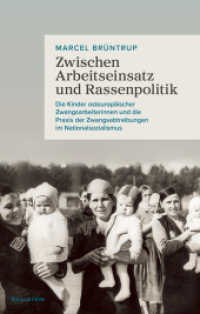 Zwischen Arbeitseinsatz und Rassenpolitik : Die Kinder osteuropäischer Zwangsarbeiterinnen und die Praxis der Zwangsabtreibungen im Nationalsozialismus （2024. 527 S. 3 Abb. 222 mm）