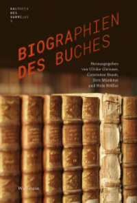 Biographien des Buches (Kulturen des Sammelns. Akteure, Objekte, Medien 1) （2018. 475 S. mit 141 z.T. farb. Abb. 230 mm）
