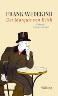 Der Marquis von Keith : Schauspiel in fünf Aufzügen (Frank Wedekind - Werke in Einzelbänden) （2018. 152 S. 6 Abb. 200 mm）