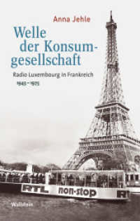 Welle der Konsumgesellschaft : Radio Luxembourg in Frankreich 1945-1975 (Medien und Gesellschaftswandel im 20. Jahrhundert 9) （2018. 416 S. 29 Abb. 222 mm）