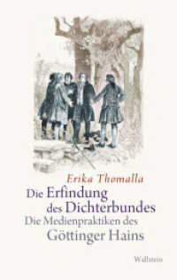 Die Erfindung des Dichterbundes : Die Medienpraktiken des Göttinger Hains （2018. 156 S. 13 Abb. 222 mm）