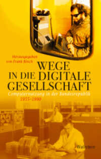 Wege in die digitale Gesellschaft : Computernutzung in der Bundesrepublik 1955-1990 (Geschichte der Gegenwart 20) （2018. 326 S. 8 Abb. 222 mm）