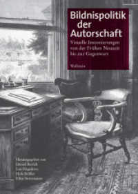 Bildnispolitik der Autorschaft : Visuelle Inszenierungen von der Frühen Neuzeit bis zur Gegenwart （2018. 460 S. mit 182 z.T. farb. Abb. 240 mm）