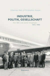 Industrie, Politik, Gesellschaft : Der BDI und seine Vorgänger 1919-1990 （2019. 376 S. 31 Abb. 215 mm）