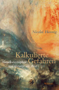 Kalkulierte Gefahren : Naturkatastrophen und Vorsorge seit 1800 （2019. 654 S. 75 Abb. 230 mm）