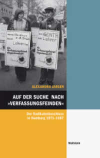 Auf der Suche nach »Verfassungsfeinden« : Der Radikalenbeschluss in Hamburg 1971-1987 (Hamburger Beiträge zur Sozial- und Zeitgeschichte 58) （2019. 560 S. 20 Abb. 222 mm）