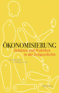 Ökonomisierung : Debatten und Praktiken in der Zeitgeschichte (Geschichte der Gegenwart 21) （2019. 415 S. 2 Abb. 222 mm）