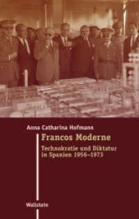Francos Moderne : Technokratie und Diktatur in Spanien 1956-1973 (Moderne Zeit. Neue Forschungen zur Gesellschafts- und Kulturgeschichte des 19. und 20. Jahrhunderts 30) （2019. 464 S. 53 Abb. 222 mm）