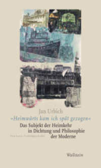 »Heimwärts kam ich spät gezogen«. Das Subjekt der Heimkehr in Dichtung und Philosophie der Moderne : Eine kurze Problemgeschichte （2020. 200 S. 210 mm）