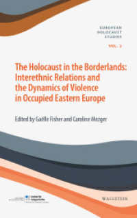 The Holocaust in the Borderlands : Interethnic Relations and the Dynamics of Violence in Occupied Eastern Europe (European Holocaust Studies 2) （2019. 264 S. 8 Abb. 222 mm）