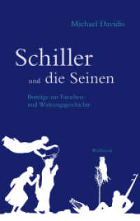 Schiller und die Seinen : Beiträge zur Familien- und Wirkungsgeschichte （2021. 264 S. mit 96 farb. Abb. 220 mm）
