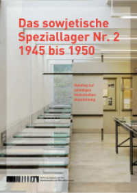 Das sowjetische Speziallager Nr. 2 1945 bis 1950 : Katalog zur ständigen historischen Ausstellung （Aktualisierte Neuauflage. 2020. 328 S. mit 233 z.T. farb. Abb. 240 mm）