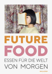 Future Food : Essen für die Welt von morgen. Begleitband zur Ausstellung "Future Food. Essen für die Welt von morgen" vom 21. März 2020 bis 21. Februar 2021 im Deutschen Hygienemuseum Dresden （2020. 176 S. 97 Abb. 240 mm）