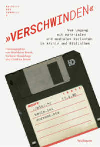 »Verschwinden« : Vom Umgang mit materialen und medialen Verlusten in Archiv und Bibliothek (Kulturen des Sammelns. Akteure, Objekte, Medien 4) （2024. 196 S. 30 Abb. 230 mm）