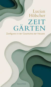 Zeitgärten : Zeitfiguren in der Geschichte der Neuzeit （2020. 325 S. 11 Abb. 190 mm）