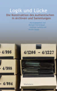Logik und Lücke : Die Konstruktion des Authentischen in Archiven und Sammlungen (Wert der Vergangenheit 2) （2021. 287 S. 26 Abb. 222 mm）