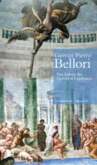 Das Leben des Giovanni Lanfranco // Vita di Giovanni Lanfranco (Giovan Pietro Bellori: Le vite de' pittori scultori ed architetti moderni. Die Lebensbeschreibungen der) （2021. 246 S. mit 19 z.T. farb. Abb. 210 mm）