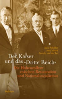 Der Kaiser und das »Dritte Reich« : Die Hohenzollern zwischen Restauration und Nationalsozialismus （2. Aufl. 2021. 136 S. 61 Abb. 222 mm）