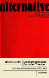 Die journalistische Form der Theorie : Die Zeitschrift »alternative«, 1958-1982 （2021. 415 S. 30 Abb. 222 mm）