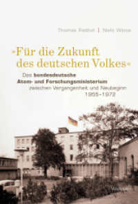 »Für die Zukunft des deutschen Volkes« : Das bundesdeutsche Atom- und Forschungsministerium zwischen Vergangenheit und Neubeginn 1955-1972 （2022. 495 S. 28 Abb. 230 mm）