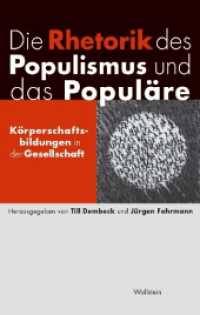 Die Rhetorik des Populismus und das Populäre : Körperschaftsbildungen in der Gesellschaft （2022. 382 S. 33 Abb. 222 mm）