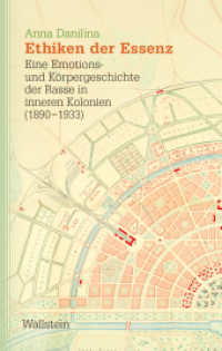 Ethiken der Essenz : Eine Emotions- und Körpergeschichte der Rasse in inneren Kolonien (1890-1933) (Studien zu Ressentiments in Geschichte und Gegenwart 7) （2023. 444 S. 10 Abb. 222 mm）