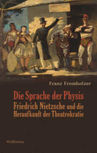 Die Sprache der Physis : Friedrich Nietzsche und die Heraufkunft der Theatrokratie （2024. 500 S. mit 12 z.T. farb. Abb. 222 mm）