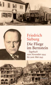 Die Fliege im Bernstein : Tagebuch vom November 1944 bis zum Mai 1945 （2022. 232 S. 8 Abb. 200 mm）