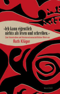 »Ich kann eigentlich nichts als lesen und schreiben.« : Zum literarischen und literaturwissenschaftlichen Werk von Ruth Klüger （2023. 216 S. 222 mm）