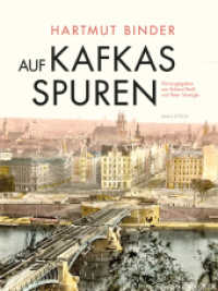 Auf Kafkas Spuren : Gesammelte Studien zu Leben und Werk （2023. 1004 S. mit 387 farb. Abb. 280 mm）