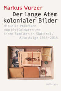 Der lange Atem kolonialer Bilder : Visuelle Praktiken von (Ex-)Soldaten und ihren Familien in Südtirol/Alto Adige 1935-2015 (Visual History. Bilder und Bildpraxen in der Geschichte 9) （2023. 359 S. mit 123 farb. Abb. 230 mm）