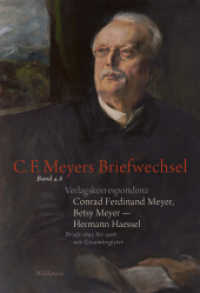 Verlagskorrespondenz: Conrad Ferdinand Meyer, Betsy Meyer - Hermann Haessel : Briefe 1895 bis 1908 mit Gesamtregister (C. F. Meyers Briefwechsel. Historisch-kritische Ausgabe 4.8) （2024. 768 S. 30 Abb. 255 mm）