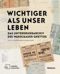 »Wichtiger als unser Leben« : Das Untergrundarchiv des Warschauer Ghettos （2023. 134 S. mit 66 z.T. farb. Abb. 210 mm）