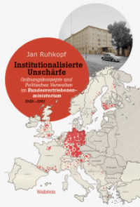 Institutionalisierte Unschärfe : Ordnungskonzepte und Politisches Verwalten im Bundesvertriebenenministerium 1949-1961 （2023. 480 S. 23 Abb. 230 mm）