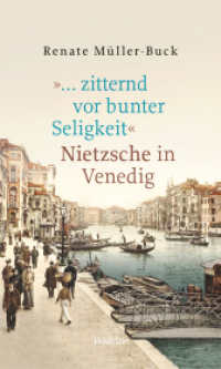 »... zitternd vor bunter Seligkeit« : Nietzsche in Venedig （2024. 199 S. mit 34 z.T. farb. Abb. 210 mm）