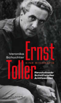 Ernst Toller : Revolutionär, Schriftsteller, Antifaschist. Eine Biografie （2025. 413 S. 14 Abb. 210 mm）