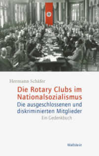 Die Rotary Clubs im Nationalsozialismus : Die ausgeschlossenen und diskriminierten Mitglieder. Ein Gedenkbuch. （2. Aufl. 2024. 892 S. 222 mm）