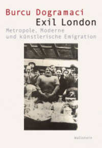 Exil London : Metropole, Moderne und künstlerische Emigration (Visual History. Bilder und Bildpraxen in der Geschichte 11) （2024. 600 S. mit 338 farb. Abb. 240 mm）