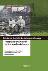 Fotografie und Gewalt im Nationalsozialismus (Beiträge zur Geschichte des Nationalsozialismus 39) （2024. 220 S. 82 Abb. 230 mm）