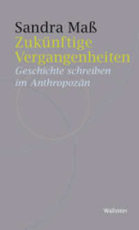 Zukünftige Vergangenheiten : Geschichte schreiben im Anthropozän (Historische Geisteswissenschaften. Frankfurter Vorträge 15) （2024. 222 S. mit 6 z.T. farb. Abb. 200 mm）